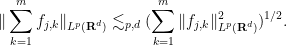 \displaystyle \| \sum_{k=1}^m f_{j,k} \|_{L^p({\bf R}^d)} \lesssim_{p,d} (\sum_{k=1}^m \|f_{j,k}\|_{L^p({\bf R}^d)}^2)^{1/2}.