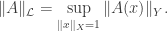 \displaystyle \| A\|_{\mathcal L}=\sup_{\|x\|_X=1} \|A(x)\|_Y.