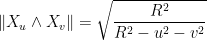 \displaystyle \|X_u \wedge X_v\| = \sqrt{\frac{R^2}{R^2 - u^2 - v^2}}