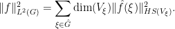 \displaystyle \|f\|_{L^2(G)}^2 = \sum_{\xi \in \hat G} \hbox{dim}(V_\xi) \| \hat f(\xi) \|_{HS(V_\xi)}^2.