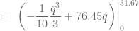\displaystyle \ = \ \left. \left( -\frac{1}{10} \frac{q^3}{3} + 76.45q \right) \right|_{0}^{31.67}