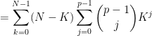 \displaystyle \ \ \ \ \ = \sum_{k=0}^{N-1} (N-K)\sum_{j=0}^{p-1} \binom{p-1}{j} K^j
