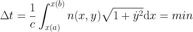 \displaystyle \Delta t = \frac{1}{c} \int_{x(a)}^{x(b)} n(x,y) \sqrt{1+ \dot{y}^2} \mathrm{d}x = min 