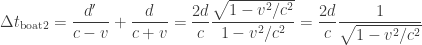 \displaystyle \Delta t_{\rm boat 2} =\frac{d'}{c-v} +\frac{d}{c+v}= \frac{2d}{c}\frac{\sqrt{1-v^2/c^2}}{1-v^2/c^2}=\frac{2d}{c}\frac{1}{\sqrt{1-v^2/c^2}}