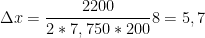 \displaystyle \Delta x=\frac{2200}{2*7,750*200}8=5,7