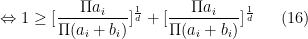 \displaystyle \Leftrightarrow 1\geq [\frac{\Pi a_i}{\Pi(a_i+b_i)}]^{\frac{1}{d}}+[\frac{\Pi a_i}{\Pi(a_i+b_i)}]^{\frac{1}{d}} \ \ \ \ \ (16)