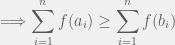 \displaystyle \Longrightarrow \sum_{i=1}^{n}f(a_i)\geq \sum_{i=1}^{n}f(b_i)