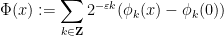 \displaystyle \Phi(x) := \sum_{k \in {\bf Z}} 2^{-\varepsilon k} (\phi_k(x) - \phi_k(0))