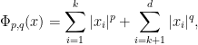 \displaystyle \Phi_{p,q}(x) = \sum_{i=1}^{k}|x_{i}|^{p} + \sum_{i=k+1}^{d}|x_{i}|^{q}, 