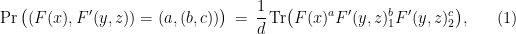 \displaystyle \Pr\big((F(x), F'(y,z))=(a,(b,c))\big)\,=\,\frac{1}{d}\,\mathrm{Tr}\big( F(x)^aF'(y,z)_1^b F'(y,z)_2^c\big), \ \ \ \ \ (1)