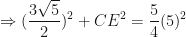 \displaystyle \Rightarrow (  \frac{3 \sqrt{5}}{2}  )^2 + CE^2 =  \frac{5}{4}  (5)^2 