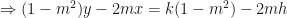 \displaystyle \Rightarrow (1- m^2)y - 2mx = k( 1-m^2) - 2mh 