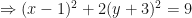 \displaystyle \Rightarrow (x-1)^2+ 2 (y+3)^2 = 9 