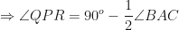 \displaystyle \Rightarrow \angle QPR = 90^o-\frac{1}{2} \angle BAC 