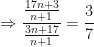 \displaystyle \Rightarrow \frac{\frac{17n+3}{n+1}}{\frac{3n+17}{n+1}} = \frac{3}{7} 