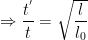 \displaystyle \Rightarrow \frac{{{t}^{'}}}{t}=\sqrt{\frac{l}{{{l}_{0}}}}
