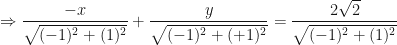\displaystyle \Rightarrow \frac{-x}{\sqrt{(-1)^2 + ( 1 )^2}} + \frac{ y}{\sqrt{(-1)^2 + ( +1 )^2}} = \frac{2\sqrt{2}}{\sqrt{(-1)^2 + ( 1 )^2}} 