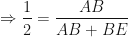 \displaystyle \Rightarrow \frac{1}{2} = \frac{AB}{AB+BE} 