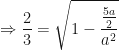 \displaystyle \Rightarrow \frac{2}{3} =  \sqrt{ 1 - \frac{\frac{5a}{2}}{a^2} } 