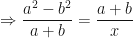 \displaystyle \Rightarrow \frac{a^2-b^2}{a+b} = \frac{a+b}{x} 