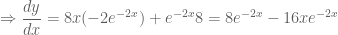 \displaystyle \Rightarrow \frac{dy}{dx}=8x(-2e^{-2x})+e^{-2x}8=8e^{-2x}-16xe^{-2x}
