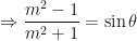 \displaystyle \Rightarrow \frac{m^2-1}{m^2+1} = \sin \theta 