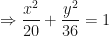 \displaystyle \Rightarrow \frac{x^2}{20}+ \frac{y^2}{36} = 1 
