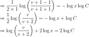 \displaystyle \Rightarrow \frac { 1 }{ 2\times 1 } \log { \left( \frac { v+1-1 }{ v+1+1 } \right) } =-\log { x } \log { C } \\ \Rightarrow \frac { 1 }{ 2 } \log { \left( \frac { v }{ v+2 } \right) } =-\log { x } +\log { C } \\ \Rightarrow \log { \left( \frac { v }{ v+2 } \right) } +2\log { x } =2\log { C }   