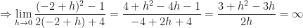 \displaystyle \Rightarrow \lim \limits_{h \to 0} \frac{(-2+h)^2-1}{2(-2+h)+4}  = \frac{4+h^2-4h-1}{-4+2h+4} = \frac{3+h^2-3h}{2h} =  \infty 