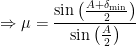 \displaystyle \Rightarrow \mu =\frac{\sin \left( \frac{A+{{\delta }_{\min }}}{2} \right)}{\sin \left( \frac{A}{2} \right)}