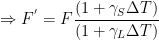 \displaystyle \Rightarrow {{F}^{'}}=F\frac{(1+{{\gamma }_{S}}\Delta T)}{(1+{{\gamma }_{L}}\Delta T)}