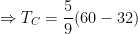 \displaystyle \Rightarrow {{T}_{C}}=\frac{5}{9}(60-32)
