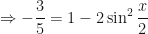\displaystyle \Rightarrow - \frac{3}{5} = 1 - 2 \sin^2 \frac{x}{2} 