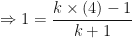 \displaystyle \Rightarrow 1 = \frac{k \times (4) -1}{k+1} 