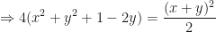 \displaystyle \Rightarrow 4( x^2 + y^2 + 1 - 2y ) = \frac{(x+y)^2}{2} 