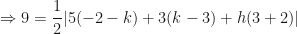 \displaystyle \Rightarrow 9 = \frac{1}{2} | 5( -2-k) + 3(k-3) + h ( 3+2) | 