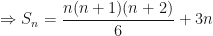 \displaystyle \Rightarrow S_n = \frac{n(n+1)(n+2)}{6} + 3n 