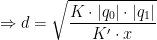 \displaystyle \Rightarrow d=\sqrt{\dfrac{K \cdot |q_0| \cdot |q_1|}{K' \cdot x}} 