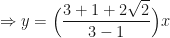 \displaystyle \Rightarrow y = \Big( \frac{3 +1 + 2\sqrt{2} }{3-1 } \Big) x 
