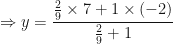 \displaystyle \Rightarrow y = \frac{\frac{2}{9} \times 7 + 1 \times (-2)}{\frac{2}{9}+1} 