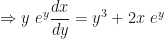 \displaystyle \Rightarrow y \ e ^ y \frac {dx} {dy} = y ^ 3 + 2x \ e ^ y 