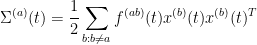 \displaystyle \Sigma^{(a)}(t) = \frac{1}{2} \sum_{b: b \neq a} f^{(ab)}(t) x^{(b)}(t) x^{(b)}(t)^T