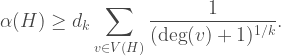 \displaystyle \alpha(H) \geq d_{k} \sum_{v \in V(H)} \frac{1}{(\deg(v) + 1)^{1/k}}.