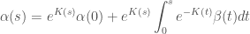 \displaystyle \alpha(s) = e^{K(s)}\alpha(0) + e^{K(s)} \int_0^s e^{-K(t)}\beta(t) dt