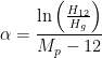 \displaystyle \alpha =\frac{\ln \left( \frac{{{H}_{12}}}{{{H}_{g}}} \right)}{{{M}_{p}}-12}