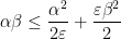 \displaystyle \alpha \beta \leq \frac{\alpha^2}{2\varepsilon} + \frac{\varepsilon \beta^2}{2} 