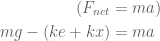 \displaystyle \begin{aligned}({{F}_{{net}}}&=ma)\\mg-(ke+kx)&=ma\end{aligned}
