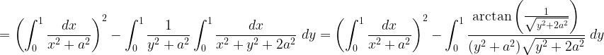 \displaystyle \begin{aligned}=\left(\int_0^1 \frac{dx}{x^2+a^2}\right)^2 - \int_0^1 \frac{1}{y^2+a^2} \int_0^1\frac{dx}{x^2+y^2+2a^2} \ dy=\left(\int_0^1 \frac{dx}{x^2+a^2}\right)^2-\int_0^1 \frac{\arctan\left(\frac{1}{\sqrt{y^2+2a^2}}\right)}{(y^2+a^2)\sqrt{y^2+2a^2}} \ dy\end{aligned}