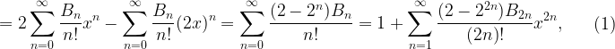 \displaystyle \begin{aligned}=2\sum_{n=0}^{\infty}\frac{B_n}{n!}x^n-\sum_{n=0}^{\infty}\frac{B_n}{n!}(2x)^n=\sum_{n=0}^{\infty}\frac{(2-2^n)B_n}{n!}=1+\sum_{n=1}^{\infty}\frac{(2-2^{2n})B_{2n}}{(2n)!}x^{2n},\end{aligned} \ \ \ \ \ \ \ \ (1)