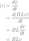 \displaystyle \begin{aligned}\left| \varepsilon  \right|&=\frac{{d\phi }}{{dt}}\\&=\frac{{d(BLx)}}{{dt}}\\&=BL\frac{{dx}}{{dt}}\\&=BLv\end{aligned}